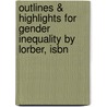 Outlines & Highlights For Gender Inequality By Lorber, Isbn by 2nd Edition Lorber