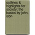 Outlines & Highlights For Society; The Basics By John, Isbn