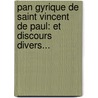 Pan Gyrique De Saint Vincent De Paul: Et Discours Divers... by Charles De Place
