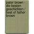 Pater Brown - Die Besten Geschichten / Best Of Father Brown