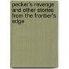 Pecker's Revenge And Other Stories From The Frontier's Edge by Lori Van Pelt
