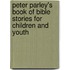 Peter Parley's Book Of Bible Stories For Children And Youth