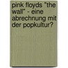 Pink Floyds "The Wall" - eine Abrechnung mit der Popkultur? door Marlies Bayha