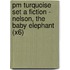 Pm Turquoise Set A Fiction - Nelson, The Baby Elephant (X6)