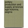 Pottery Production And Supply At Bronze Age Kolonna, Aegina door Kiriatzi Evangelina