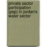 Private Sector Participation (Psp) In Jordan's Water Sector by Dennis Vilovic