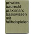 Privates Baurecht Praxisnah: Basiswissen Mit Fallbeispielen