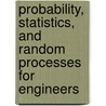 Probability, Statistics, And Random Processes For Engineers by John Woods