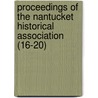 Proceedings Of The Nantucket Historical Association (16-20) door Nantucket Historical Association