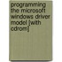 Programming The Microsoft Windows Driver Model [with Cdrom]