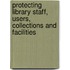 Protecting Library Staff, Users, Collections And Facilities