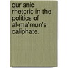 Qur'Anic Rhetoric In The Politics Of Al-Ma'Mun's Caliphate. door Vanessa De Gifis