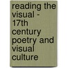 Reading The Visual - 17Th Century Poetry And Visual Culture door Robert Kampf