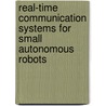 Real-Time Communication Systems For Small Autonomous Robots door Stefan Krywult