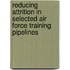 Reducing Attrition In Selected Air Force Training Pipelines