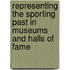 Representing The Sporting Past In Museums And Halls Of Fame