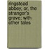 Ringstead Abbey, Or, The Stranger's Grave; With Other Tales