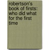 Robertson's Book Of Firsts: Who Did What For The First Time door Patrick Robertson