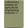Rudimentary Treatise On Agricultural Engineering (Volume 1) by George Henry Andrews