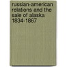 Russian-American Relations And The Sale Of Alaska 1834-1867 door N.N. Bolkhovitnov