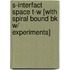 S-Interfact Space T-W [With Spiral Bound Bk W/ Experiments]