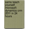 Sams Teach Yourself Microsoft Dynamics Crm 2011 In 24 Hours door Anne Stanton