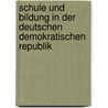 Schule Und Bildung In Der Deutschen Demokratischen Republik door Nicole Budzinski