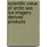 Scientific Value Of Arctic Sea Ice Imagery Derived Products by Energy