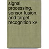 Signal Processing, Sensor Fusion, And Target Recognition Xv door Ivan Kadar