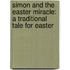 Simon And The Easter Miracle: A Traditional Tale For Easter