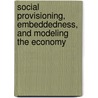 Social Provisioning, Embeddedness, And Modeling The Economy by Frederic S. Lee