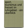 Sport, Tourismus Und Freizeit Im Ruhrgebiet - Ein Uberblick by Bastian Zitscher