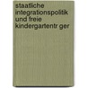 Staatliche Integrationspolitik Und Freie Kindergartentr Ger door Harald Mantel