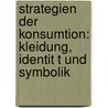 Strategien Der Konsumtion: Kleidung, Identit T Und Symbolik door Nina Waibel