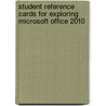 Student Reference Cards For Exploring Microsoft Office 2010 door Mary Anne Poatsy