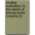 Studies Subsidiary To The Works Of Bishop Butler (Volume 2)