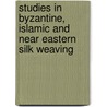 Studies in Byzantine, Islamic and Near Eastern Silk Weaving door Anna Muthesius