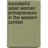 Successful Asian Women Entrepreneurs In The Western Context by Navarat Sachayansrisakul