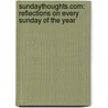 Sundaythoughts.Com: Reflections On Every Sunday Of The Year door Martin Tierney