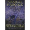 Supernatural: Meetings With The Ancient Teachers Of Mankind by Graham Handcock