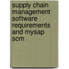 Supply Chain Management Software Requirements And Mysap Scm by Andreas Weth