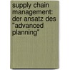 Supply Chain Management: Der Ansatz Des "Advanced Planning" by Bastian Schultz