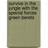 Survive In The Jungle With The Special Forces  Green Berets door Chris McNab