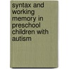 Syntax And Working Memory In Preschool Children With Autism door Inge-Marie Eigsti