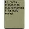 T.S. Eliot's Response To Matthew Arnold In His Early Essays door Marion Meerpohl