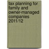 Tax Planning For Family And Owner-Managed Companies 2011/12 door Peter Rayney