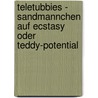 Teletubbies - Sandmannchen Auf Ecstasy Oder Teddy-Potential door Alexandra Schmidt
