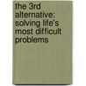 The 3Rd Alternative: Solving Life's Most Difficult Problems by Stephen R. Covey