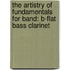 The Artistry Of Fundamentals For Band: B-Flat Bass Clarinet