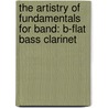 The Artistry Of Fundamentals For Band: B-Flat Bass Clarinet door Frank Erickson